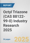 Octyl Triazone (CAS 88122-99-0) Industry Research 2025: Global and Regional Market Trends 2019-2024 and Forecast to 2029- Product Image