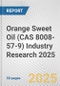 Orange Sweet Oil (CAS 8008-57-9) Industry Research 2025: Global and Regional Market Trends 2019-2024 and Forecast to 2029 - Product Thumbnail Image