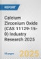 Calcium Zirconium Oxide (CAS 11129-15-0) Industry Research 2025: Global and Regional Market Trends 2019-2024 and Forecast to 2029 - Product Thumbnail Image