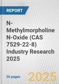 N-Methylmorpholine N-Oxide (CAS 7529-22-8) Industry Research 2025: Global and Regional Market Trends 2019-2024 and Forecast to 2029- Product Image