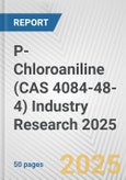 P-Chloroaniline (CAS 4084-48-4) Industry Research 2025: Global and Regional Market Trends 2019-2024 and Forecast to 2029- Product Image