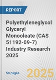 Polyethyleneglycol Glyceryl Monooleate (CAS 51192-09-7) Industry Research 2025: Global and Regional Market Trends 2019-2024 and Forecast to 2029- Product Image