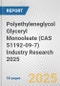Polyethyleneglycol Glyceryl Monooleate (CAS 51192-09-7) Industry Research 2025: Global and Regional Market Trends 2019-2024 and Forecast to 2029 - Product Thumbnail Image