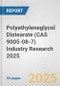 Polyethyleneglycol Distearate (CAS 9005-08-7) Industry Research 2025: Global and Regional Market Trends 2019-2024 and Forecast to 2029 - Product Image