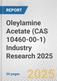 Oleylamine Acetate (CAS 10460-00-1) Industry Research 2025: Global and Regional Market Trends 2019-2024 and Forecast to 2029- Product Image