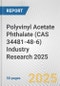 Polyvinyl Acetate Phthalate (CAS 34481-48-6) Industry Research 2025: Global and Regional Market Trends 2019-2024 and Forecast to 2029 - Product Image