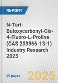 N-Tert-Butoxycarbonyl-Cis-4-Fluoro-L-Proline (CAS 203866-13-1) Industry Research 2025: Global and Regional Market Trends 2019-2024 and Forecast to 2029- Product Image
