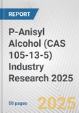 P-Anisyl Alcohol (CAS 105-13-5) Industry Research 2025: Global and Regional Market Trends 2019-2024 and Forecast to 2029- Product Image