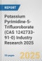 Potassium Pyrimidine-5-Trifluoroborate (CAS 1242733-91-0) Industry Research 2025: Global and Regional Market Trends 2019-2024 and Forecast to 2029 - Product Thumbnail Image