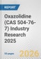 Oxazolidine (CAS 504-76-7) Industry Research 2025: Global and Regional Market Trends 2019-2024 and Forecast to 2029 - Product Thumbnail Image