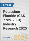Potassium Fluoride (CAS 7789-23-3) Industry Research 2025: Global and Regional Market Trends 2019-2024 and Forecast to 2029- Product Image