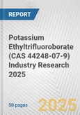 Potassium Ethyltrifluoroborate (CAS 44248-07-9) Industry Research 2025: Global and Regional Market Trends 2019-2024 and Forecast to 2029- Product Image