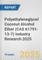 Polyethyleneglycol Coconut Alcohol Ether (CAS 61791-13-7) Industry Research 2025: Global and Regional Market Trends 2019-2024 and Forecast to 2029 - Product Thumbnail Image