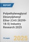 Polyethyleneglycol Dinonylphenyl Ether (CAS 28299-18-5) Industry Research 2025: Global and Regional Market Trends 2019-2024 and Forecast to 2029 - Product Thumbnail Image
