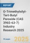 O-Trimethylsilyl-Tert-Butyl Peroxide (CAS 3965-63-7) Industry Research 2025: Global and Regional Market Trends 2019-2024 and Forecast to 2029 - Product Image