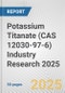 Potassium Titanate (CAS 12030-97-6) Industry Research 2025: Global and Regional Market Trends 2019-2024 and Forecast to 2029 - Product Image