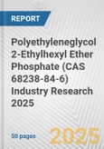 Polyethyleneglycol 2-Ethylhexyl Ether Phosphate (CAS 68238-84-6) Industry Research 2025: Global and Regional Market Trends 2019-2024 and Forecast to 2029- Product Image