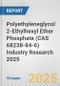 Polyethyleneglycol 2-Ethylhexyl Ether Phosphate (CAS 68238-84-6) Industry Research 2025: Global and Regional Market Trends 2019-2024 and Forecast to 2029 - Product Thumbnail Image
