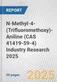 N-Methyl-4-(Trifluoromethoxy)-Aniline (CAS 41419-59-4) Industry Research 2025: Global and Regional Market Trends 2019-2024 and Forecast to 2029- Product Image