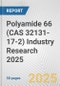 Polyamide 66 (CAS 32131-17-2) Industry Research 2025: Global and Regional Market Trends 2019-2024 and Forecast to 2029 - Product Image