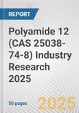 Polyamide 12 (CAS 25038-74-8) Industry Research 2025: Global and Regional Market Trends 2019-2024 and Forecast to 2029- Product Image