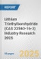 Lithium Triethylborohydride (CAS 22560-16-3) Industry Research 2025: Global and Regional Market Trends 2019-2024 and Forecast to 2029 - Product Thumbnail Image