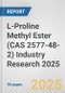 L-Proline Methyl Ester (CAS 2577-48-2) Industry Research 2025: Global and Regional Market Trends 2019-2024 and Forecast to 2029 - Product Thumbnail Image