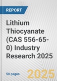 Lithium Thiocyanate (CAS 556-65-0) Industry Research 2025: Global and Regional Market Trends 2019-2024 and Forecast to 2029- Product Image