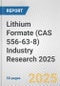Lithium Formate (CAS 556-63-8) Industry Research 2025: Global and Regional Market Trends 2019-2024 and Forecast to 2029 - Product Thumbnail Image