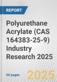 Polyurethane Acrylate (CAS 164383-25-9) Industry Research 2025: Global and Regional Market Trends 2019-2024 and Forecast to 2029- Product Image