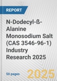N-Dodecyl-ß-Alanine Monosodium Salt (CAS 3546-96-1) Industry Research 2025: Global and Regional Market Trends 2019-2024 and Forecast to 2029- Product Image