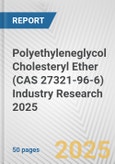 Polyethyleneglycol Cholesteryl Ether (CAS 27321-96-6) Industry Research 2025: Global and Regional Market Trends 2019-2024 and Forecast to 2029- Product Image