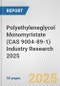 Polyethyleneglycol Monomyristate (CAS 9004-89-1) Industry Research 2025: Global and Regional Market Trends 2019-2024 and Forecast to 2029 - Product Image