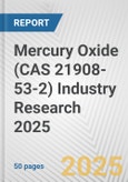 Mercury Oxide (CAS 21908-53-2) Industry Research 2025: Global and Regional Market Trends 2019-2024 and Forecast to 2029- Product Image
