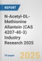 N-Acetyl-DL-Methionine Allantoin (CAS 4207-40-3) Industry Research 2025: Global and Regional Market Trends 2019-2024 and Forecast to 2029 - Product Image