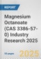 Magnesium Octanoate (CAS 3386-57-0) Industry Research 2025: Global and Regional Market Trends 2019-2024 and Forecast to 2029 - Product Image