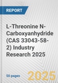 L-Threonine N-Carboxyanhydride (CAS 33043-58-2) Industry Research 2025: Global and Regional Market Trends 2019-2024 and Forecast to 2029- Product Image