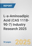 L-a-Aminoadipic Acid (CAS 1118-90-7) Industry Research 2025: Global and Regional Market Trends 2019-2024 and Forecast to 2029- Product Image