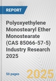 Polyoxyethylene Monostearyl Ether Monostearate (CAS 85066-57-5) Industry Research 2025: Global and Regional Market Trends 2019-2024 and Forecast to 2029- Product Image