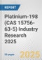 Platinium-198 (CAS 15756-63-5) Industry Research 2025: Global and Regional Market Trends 2019-2024 and Forecast to 2029 - Product Image