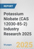 Potassium Niobate (CAS 12030-85-2) Industry Research 2025: Global and Regional Market Trends 2019-2024 and Forecast to 2029- Product Image