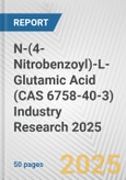 N-(4-Nitrobenzoyl)-L-Glutamic Acid (CAS 6758-40-3) Industry Research 2025: Global and Regional Market Trends 2019-2024 and Forecast to 2029- Product Image