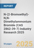 N-(2-Bromoethyl)-N,N-Dimethylammonium Bromide (CAS 2862-39-7) Industry Research 2025: Global and Regional Market Trends 2019-2024 and Forecast to 2029- Product Image