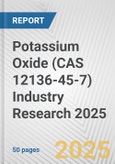 Potassium Oxide (CAS 12136-45-7) Industry Research 2025: Global and Regional Market Trends 2019-2024 and Forecast to 2029- Product Image