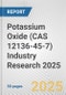 Potassium Oxide (CAS 12136-45-7) Industry Research 2025: Global and Regional Market Trends 2019-2024 and Forecast to 2029 - Product Thumbnail Image