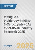 Methyl 2,4-Dichloropyrimidine-6-Carboxylate (CAS 6299-85-0) Industry Research 2025: Global and Regional Market Trends 2019-2024 and Forecast to 2029- Product Image