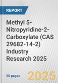 Methyl 5-Nitropyridine-2-Carboxylate (CAS 29682-14-2) Industry Research 2025: Global and Regional Market Trends 2019-2024 and Forecast to 2029- Product Image