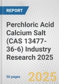 Perchloric Acid Calcium Salt (CAS 13477-36-6) Industry Research 2025: Global and Regional Market Trends 2019-2024 and Forecast to 2029- Product Image