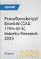 Pentafluorobenzyl Bromide (CAS 1765-40-8) Industry Research 2025: Global and Regional Market Trends 2019-2024 and Forecast to 2029 - Product Thumbnail Image