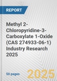 Methyl 2-Chloropyridine-3-Carboxylate 1-Oxide (CAS 274933-06-1) Industry Research 2025: Global and Regional Market Trends 2019-2024 and Forecast to 2029- Product Image